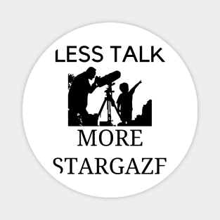 Less talk more stargaze Magnet